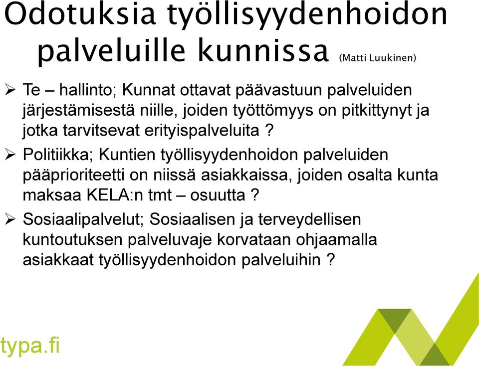 Politiikka; Kuntien työllisyydenhoidon palveluiden pääprioriteetti on niissä asiakkaissa, joiden osalta kunta maksaa