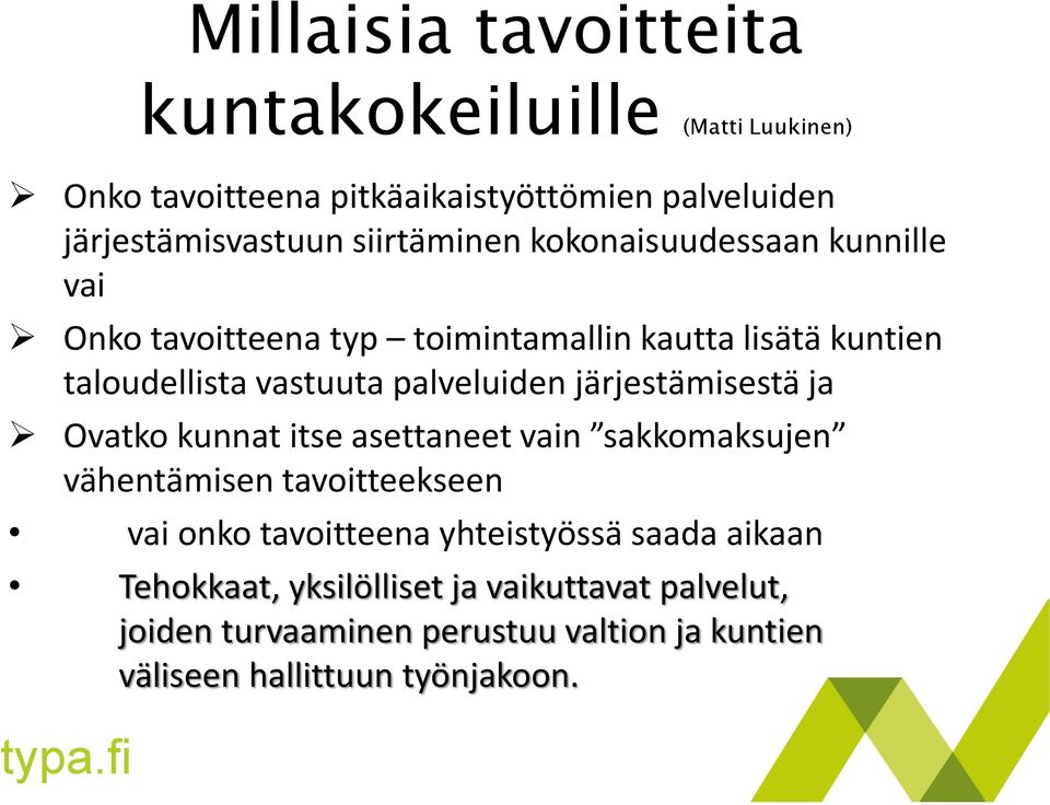 palveluiden järjestämisestä ja Ovatko kunnat itse asettaneet vain sakkomaksujen vähentämisen tavoitteekseen vai onko tavoitteena