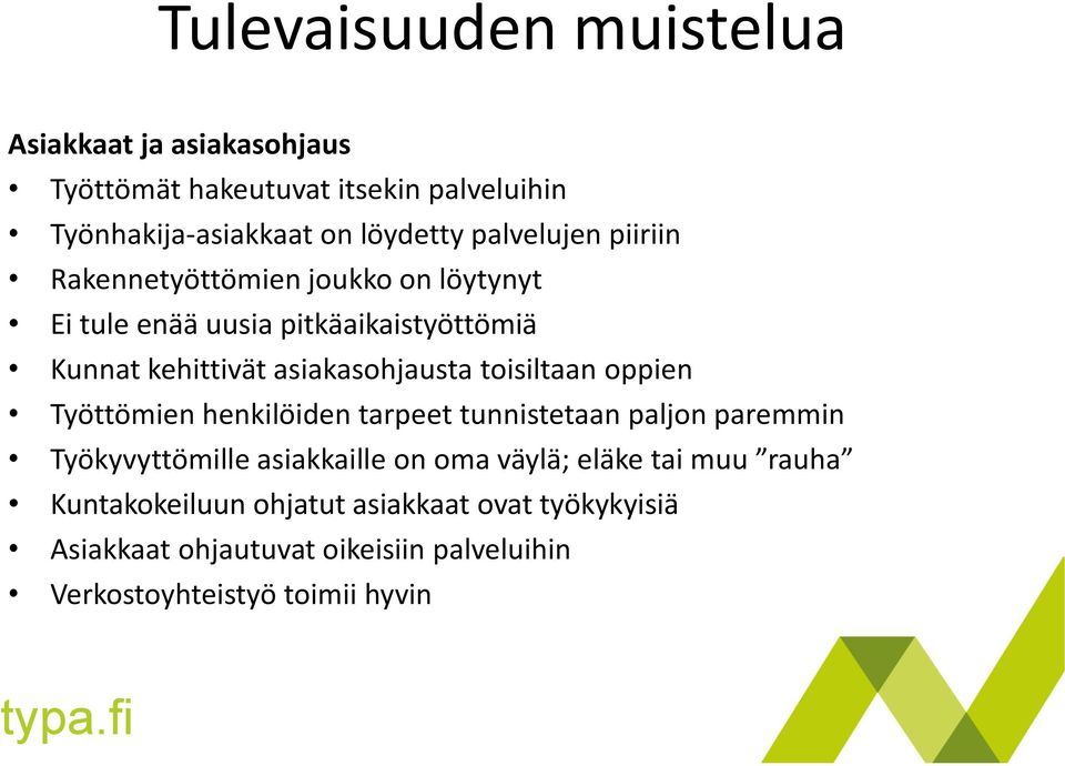 oppien Työttömien henkilöiden tarpeet tunnistetaan paljon paremmin Työkyvyttömille asiakkaille on oma väylä; eläke tai muu