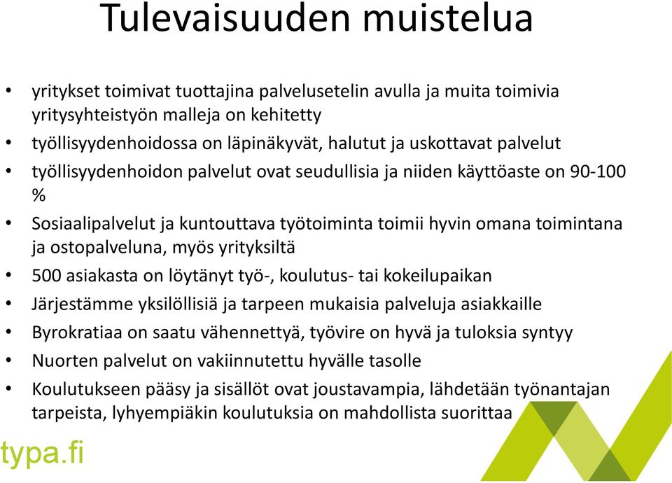 yrityksiltä 500 asiakasta on löytänyt työ-, koulutus- tai kokeilupaikan Järjestämme yksilöllisiä ja tarpeen mukaisia palveluja asiakkaille Byrokratiaa on saatu vähennettyä, työvire on