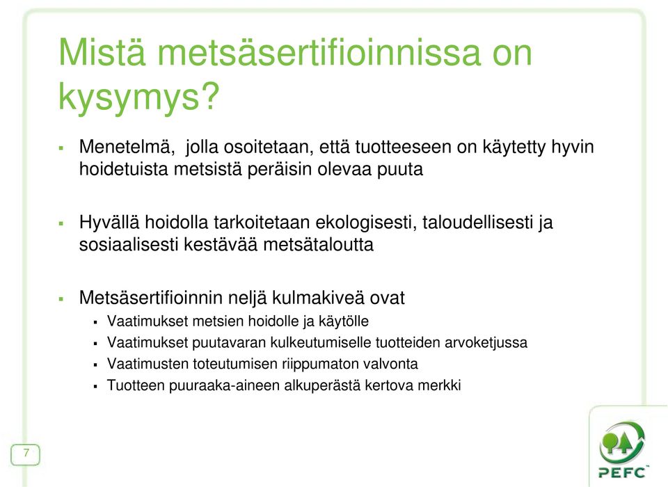 hoidolla tarkoitetaan ekologisesti, taloudellisesti ja sosiaalisesti kestävää metsätaloutta Metsäsertifioinnin neljä