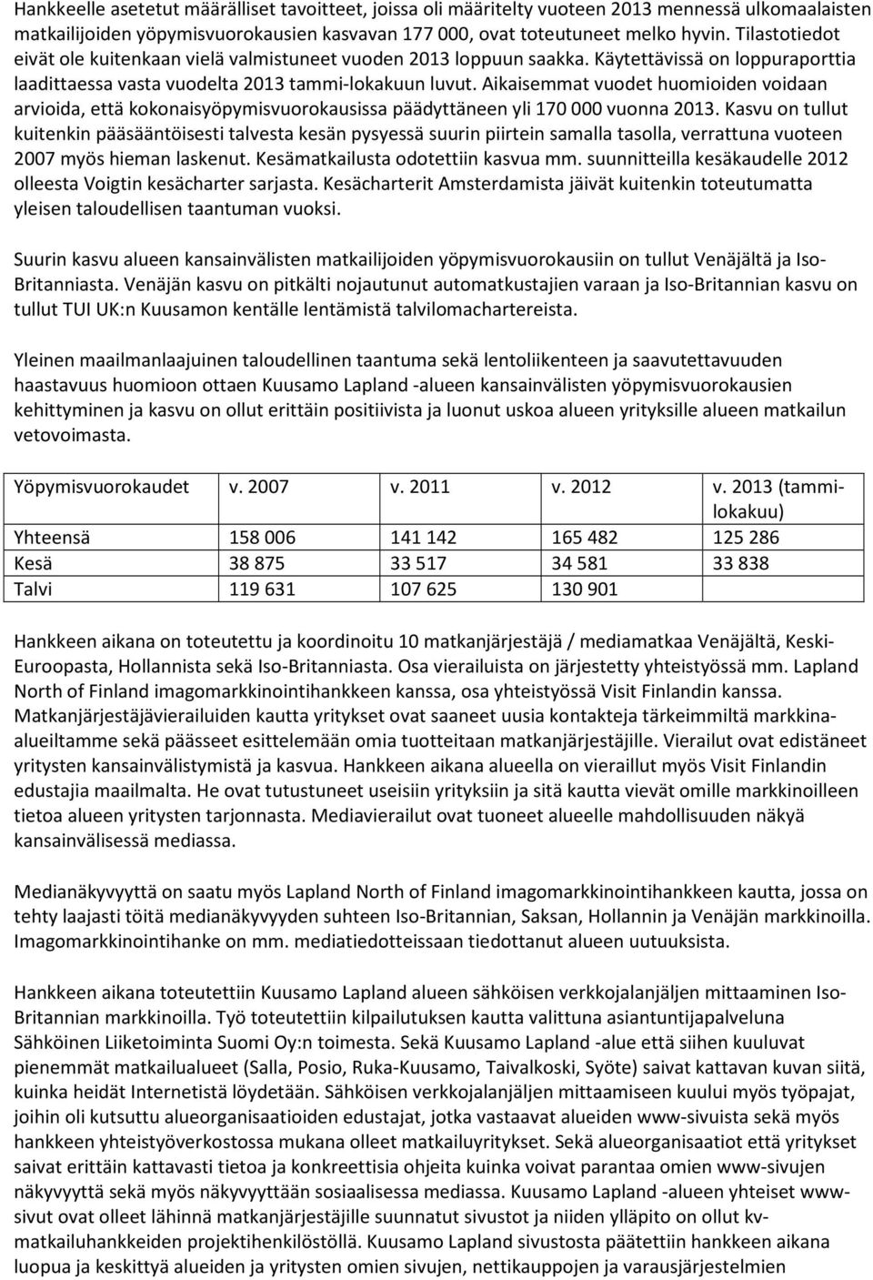 Aikaisemmat vuodet huomioiden voidaan arvioida, että kokonaisyöpymisvuorokausissa päädyttäneen yli 170 000 vuonna 2013.