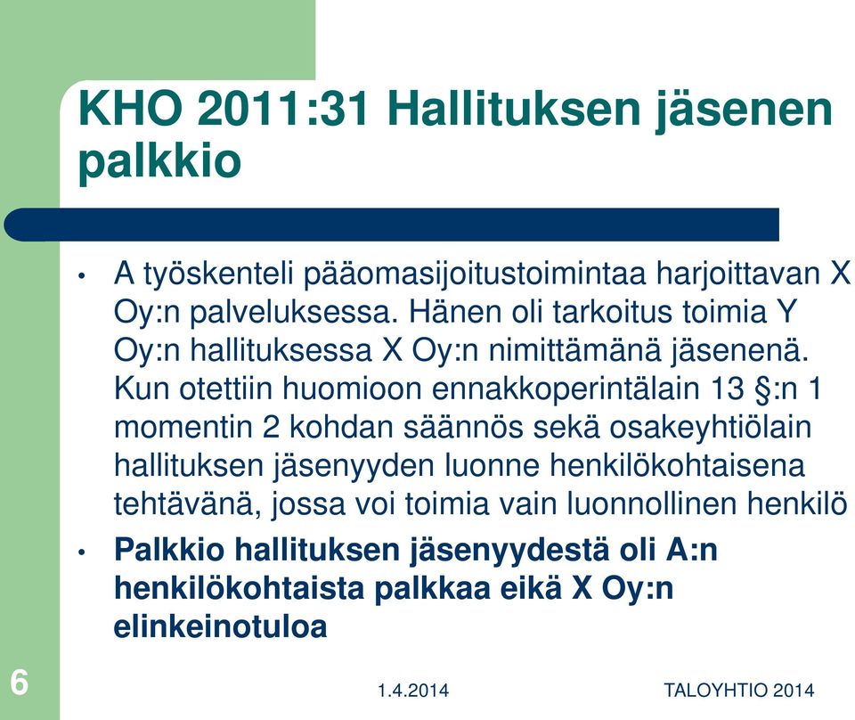 Kun otettiin huomioon ennakkoperintälain 13 :n 1 momentin 2 kohdan säännös sekä osakeyhtiölain hallituksen jäsenyyden