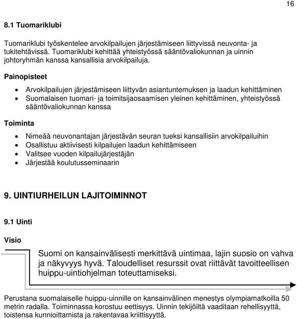 Toiminta Arvokilpailujen järjestämiseen liittyvän asiantuntemuksen ja laadun kehittäminen Suomalaisen tuomari- ja toimitsijaosaamisen yleinen kehittäminen, yhteistyössä sääntövaliokunnan kanssa