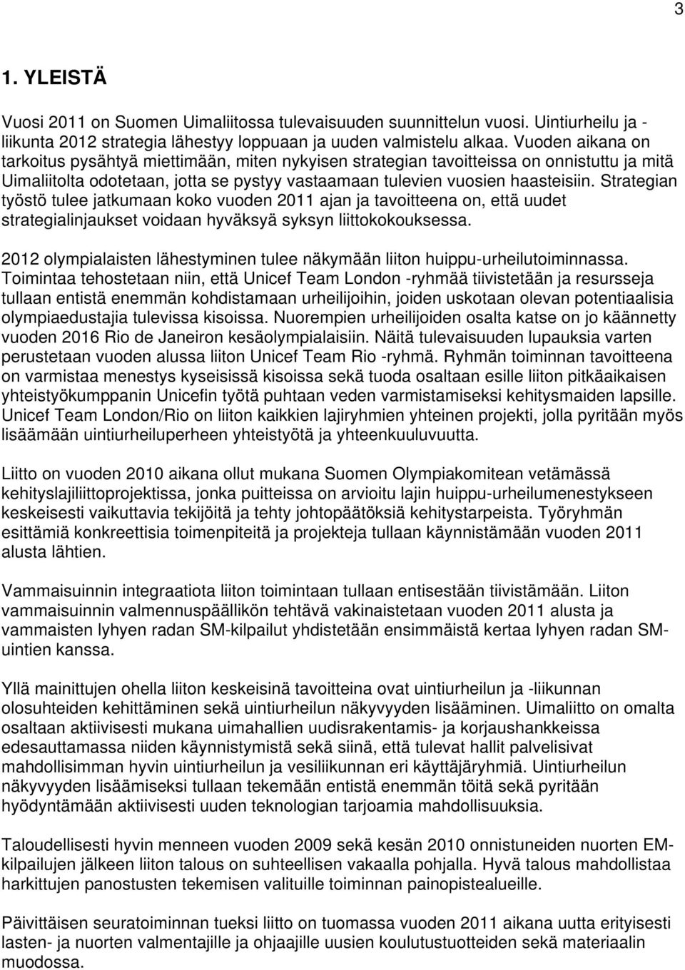 Strategian työstö tulee jatkumaan koko vuoden 2011 ajan ja tavoitteena on, että uudet strategialinjaukset voidaan hyväksyä syksyn liittokokouksessa.