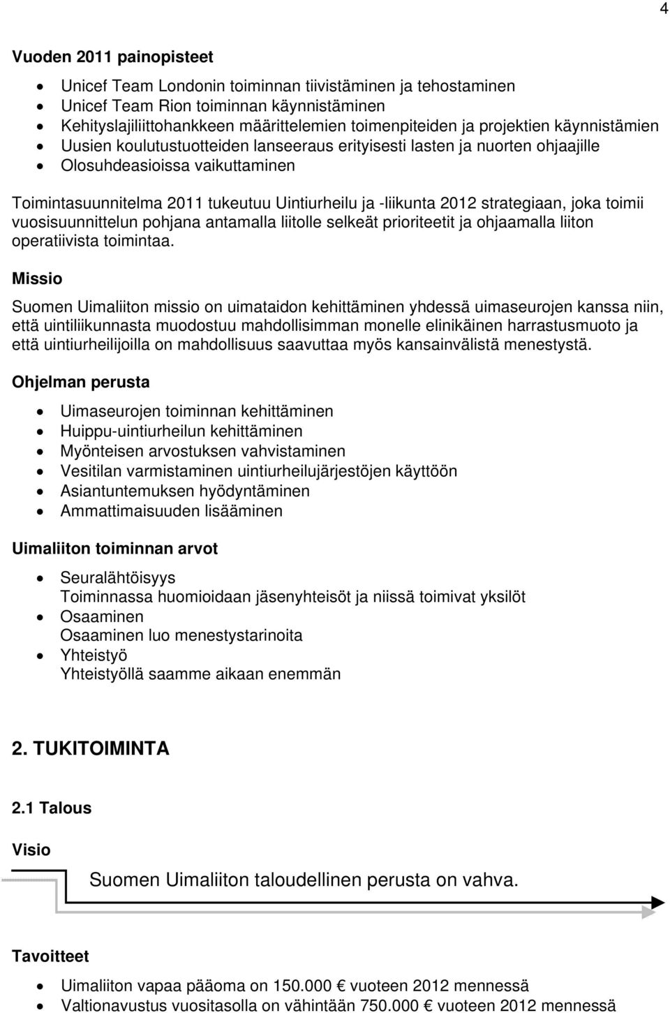 strategiaan, joka toimii vuosisuunnittelun pohjana antamalla liitolle selkeät prioriteetit ja ohjaamalla liiton operatiivista toimintaa.