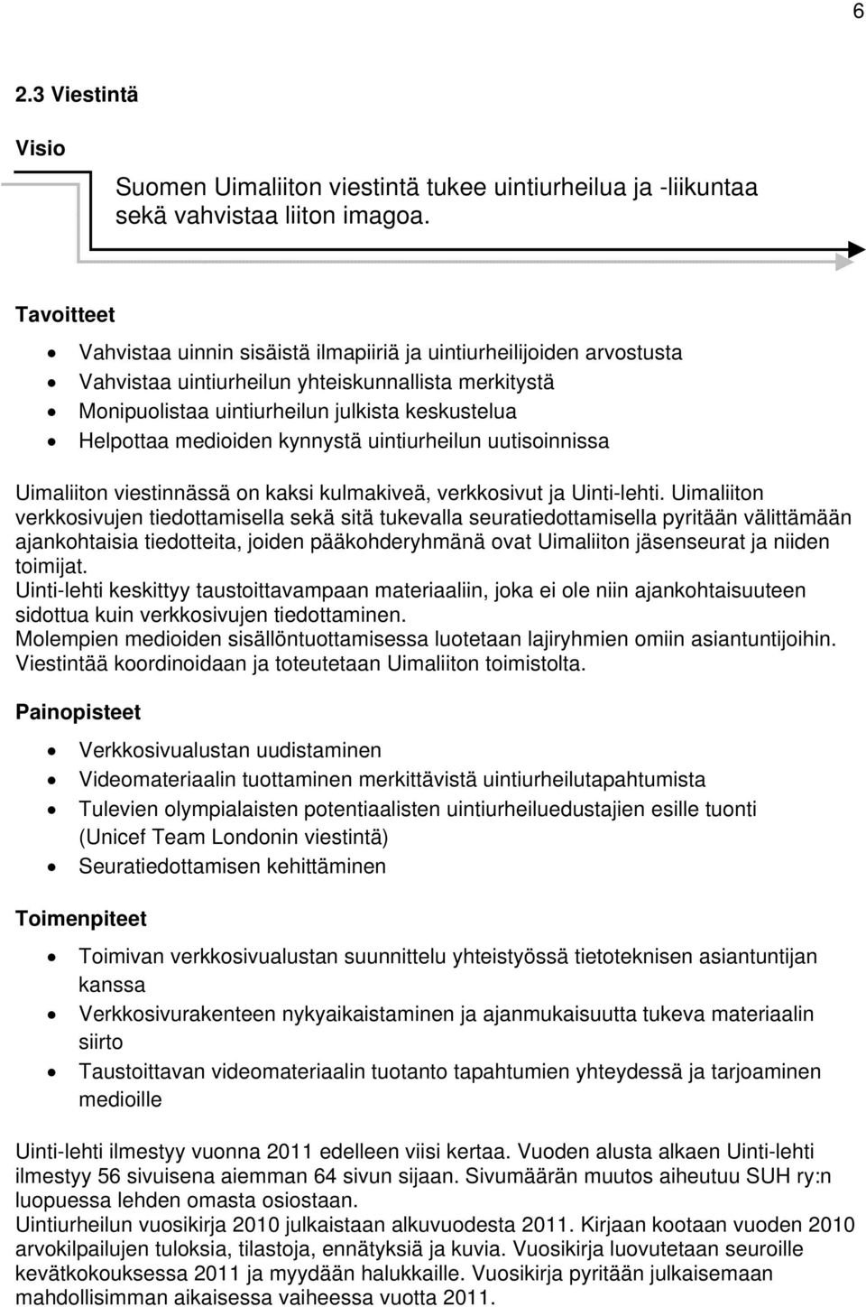 medioiden kynnystä uintiurheilun uutisoinnissa Uimaliiton viestinnässä on kaksi kulmakiveä, verkkosivut ja Uinti-lehti.