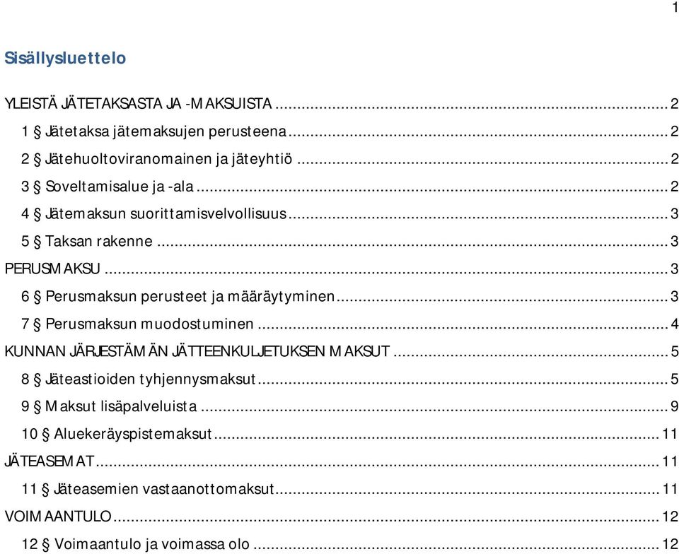 .. 3 6 Perusmaksun perusteet ja määräytyminen... 3 7 Perusmaksun muodostuminen... 4 KUNNAN JÄRJESTÄMÄN JÄTTEENKULJETUKSEN MAKSUT.