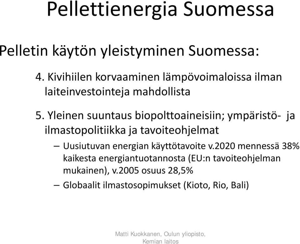 Yleinen suuntaus biopolttoaineisiin; ympäristö ja ilmastopolitiikka litiikk ja tavoiteohjelmat t Uusiutuvan
