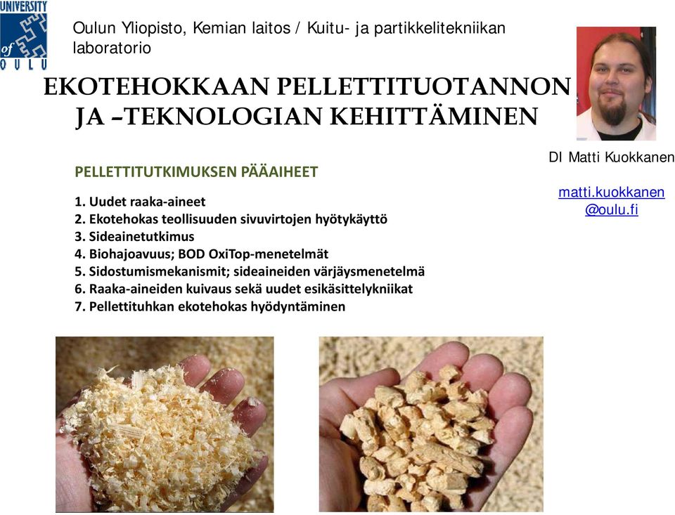 Sideainetutkimus 4. Biohajoavuus; BOD OxiTop menetelmät 5. Sidostumismekanismit; sideaineiden värjäysmenetelmä 6.