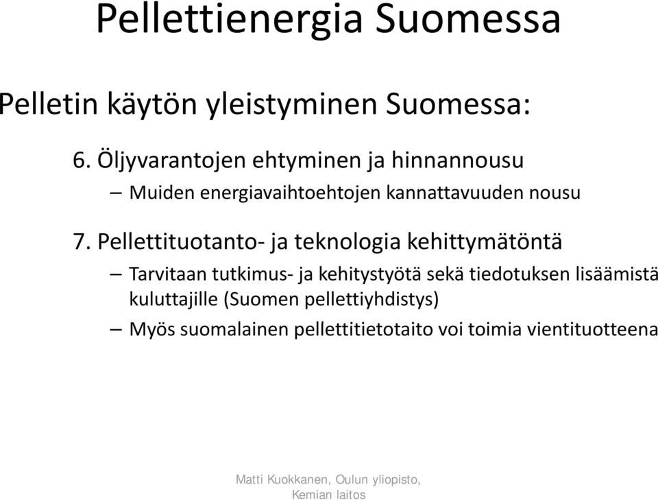 Pellettituotanto ja teknologia kehittymätöntä Tarvitaan tutkimus ja kehitystyötä sekä tiedotuksen