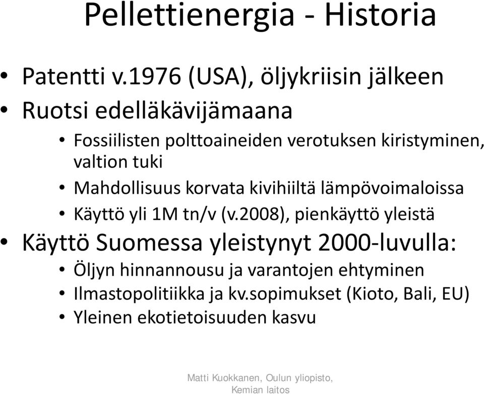 kiristyminen, valtion tuki Mahdollisuus korvata kivihiiltä lämpövoimaloissa Käyttö yli 1M tn/v (v.