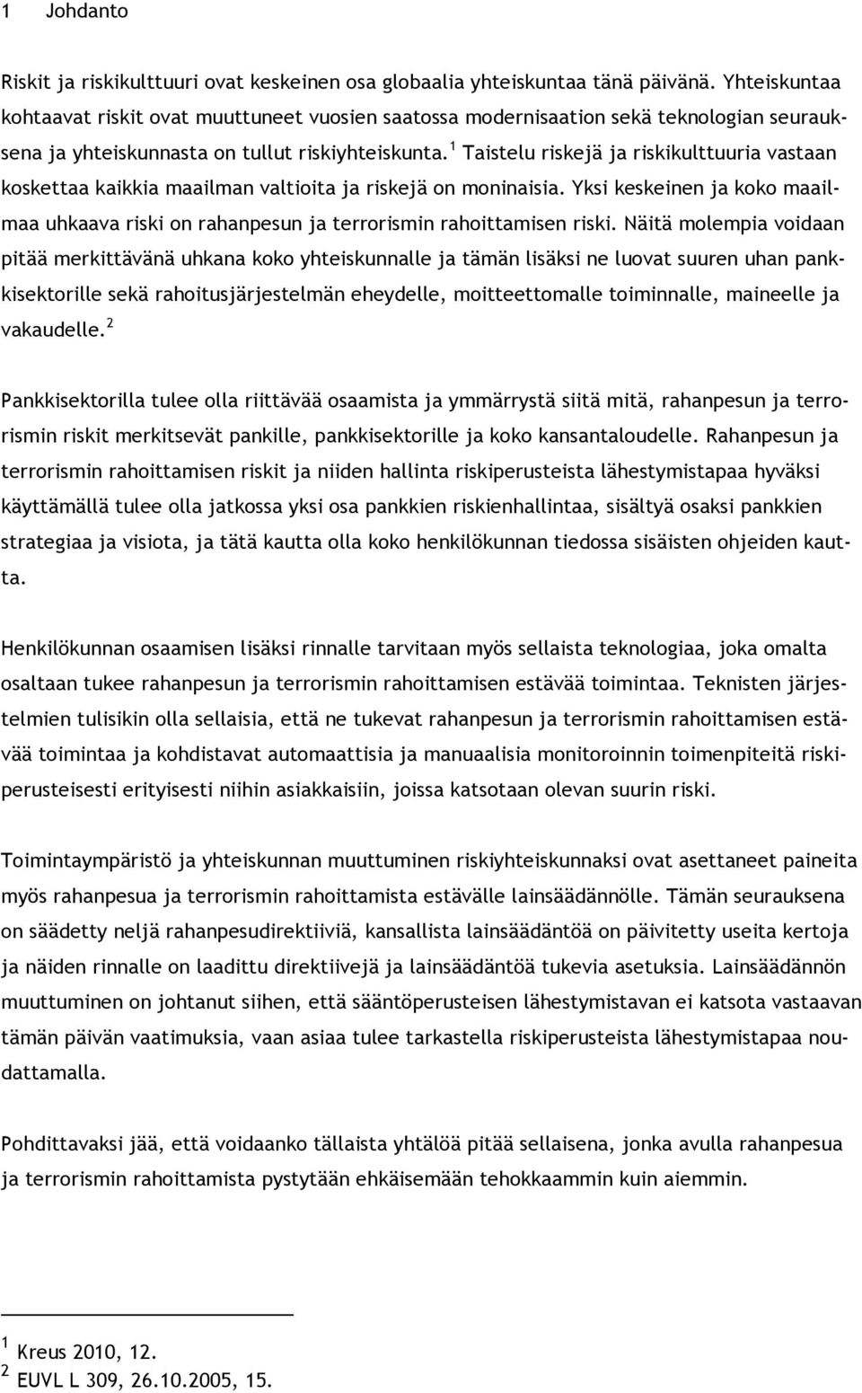 1 Taistelu riskejä ja riskikulttuuria vastaan koskettaa kaikkia maailman valtioita ja riskejä on moninaisia.
