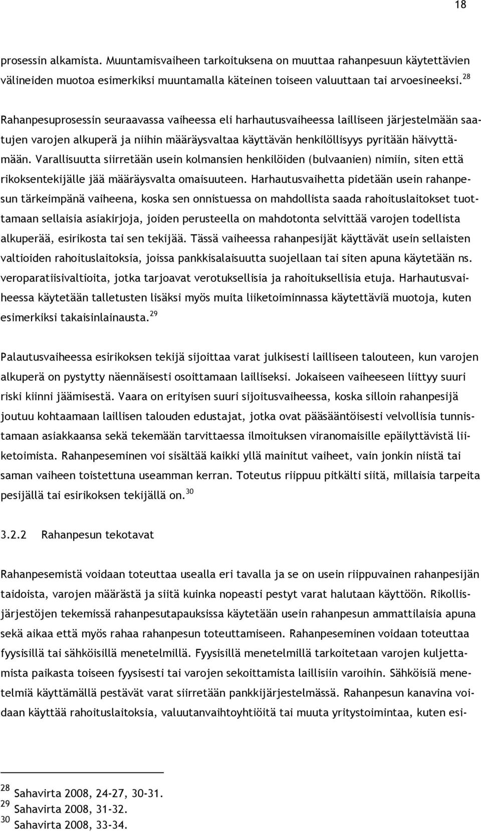 Varallisuutta siirretään usein kolmansien henkilöiden (bulvaanien) nimiin, siten että rikoksentekijälle jää määräysvalta omaisuuteen.