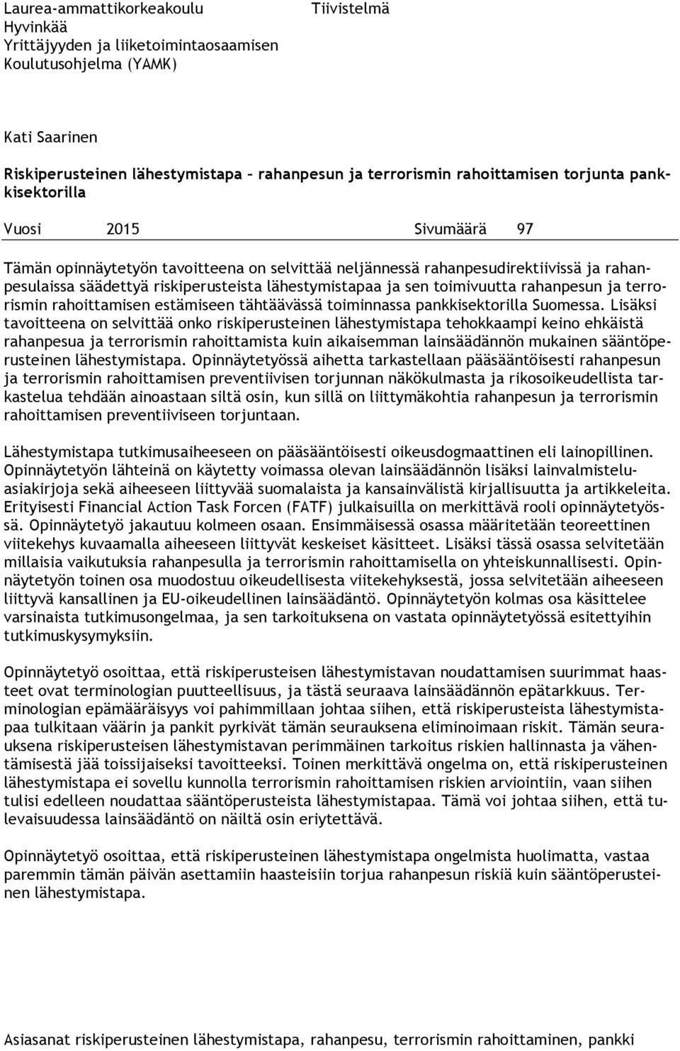 toimivuutta rahanpesun ja terrorismin rahoittamisen estämiseen tähtäävässä toiminnassa pankkisektorilla Suomessa.