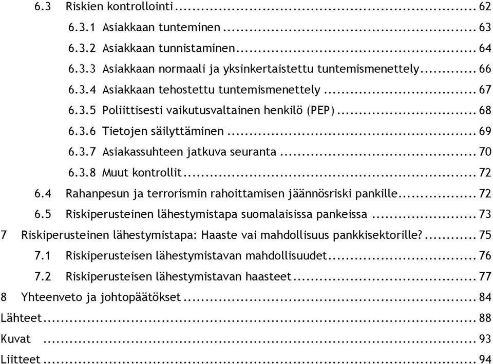 4 Rahanpesun ja terrorismin rahoittamisen jäännösriski pankille... 72 6.5 Riskiperusteinen lähestymistapa suomalaisissa pankeissa.