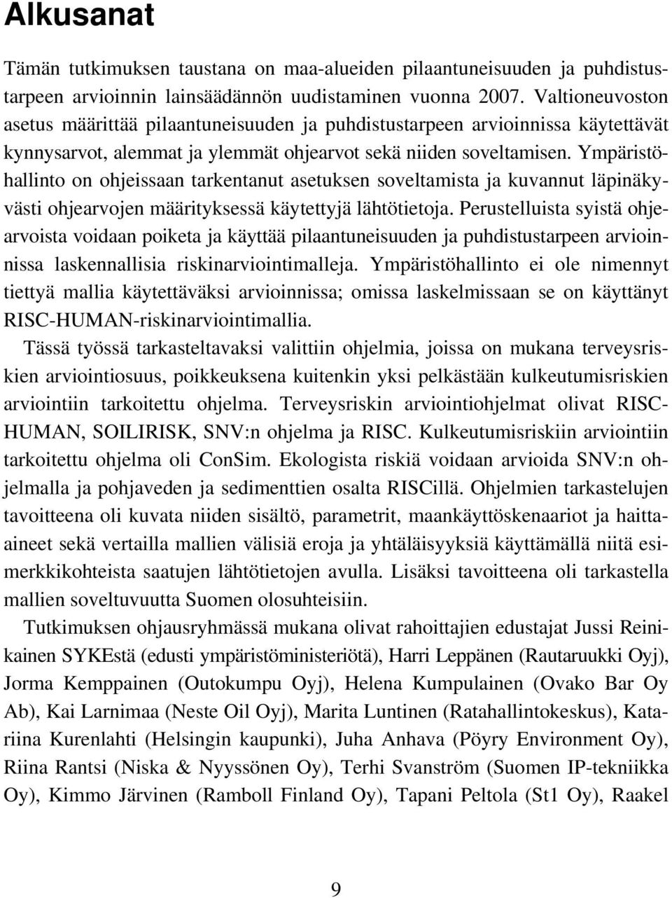 Ympäristöhallinto on ohjeissaan tarkentanut asetuksen soveltamista ja kuvannut läpinäkyvästi ohjearvojen määrityksessä käytettyjä lähtötietoja.