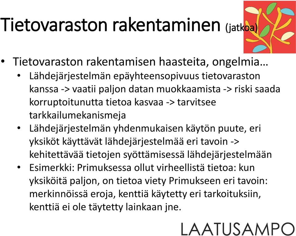 eri yksiköt käyttävät lähdejärjestelmää eri tavoin -> kehitettävää tietojen syöttämisessä lähdejärjestelmään Esimerkki: Primuksessa ollut virheellistä