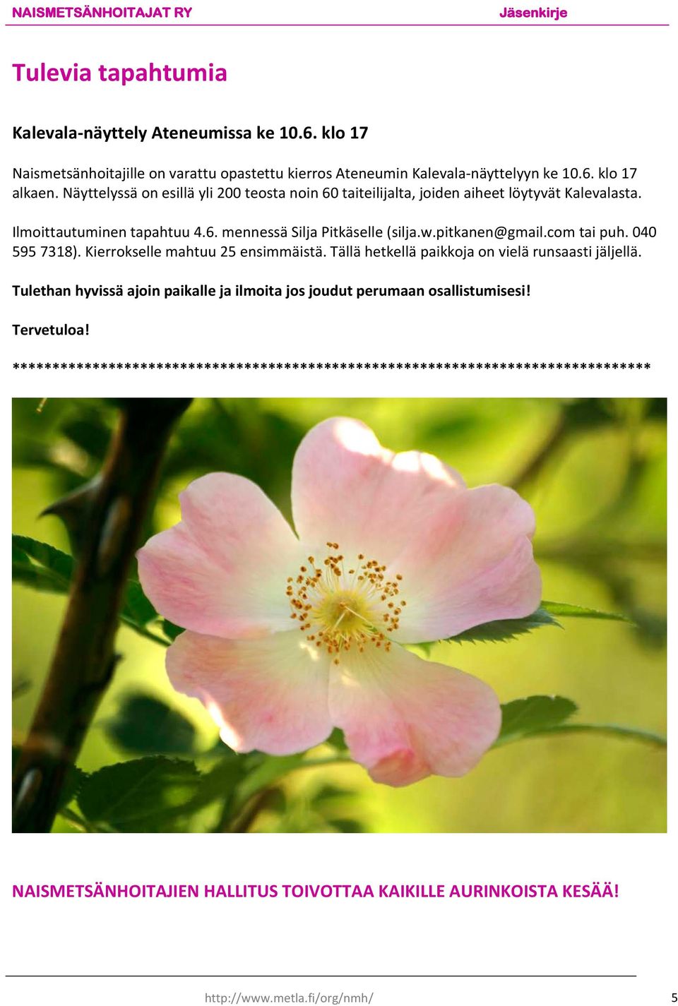 com tai puh. 040 595 7318). Kierrokselle mahtuu 25 ensimmäistä. Tällä hetkellä paikkoja on vielä runsaasti jäljellä.