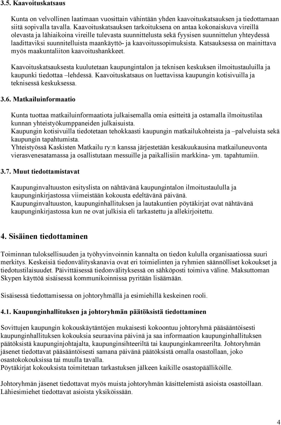 maankäyttö- ja kaavoitussopimuksista. Katsauksessa on mainittava myös maakuntaliiton kaavoitushankkeet.