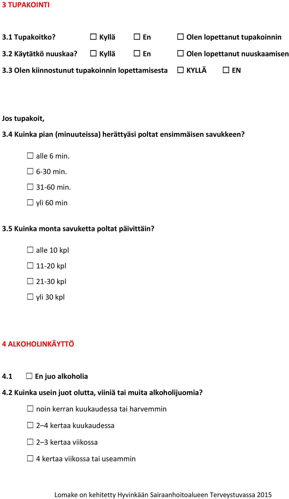 6-30 min. 31-60 min. yli 60 min 3.5 Kuinka monta savuketta poltat päivittäin? alle 10 kpl 11-20 kpl 21-30 kpl yli 30 kpl 4 ALKOHOLINKÄYTTÖ 4.