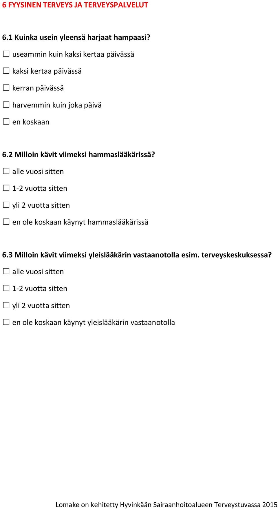 2 Milloin kävit viimeksi hammaslääkärissä?