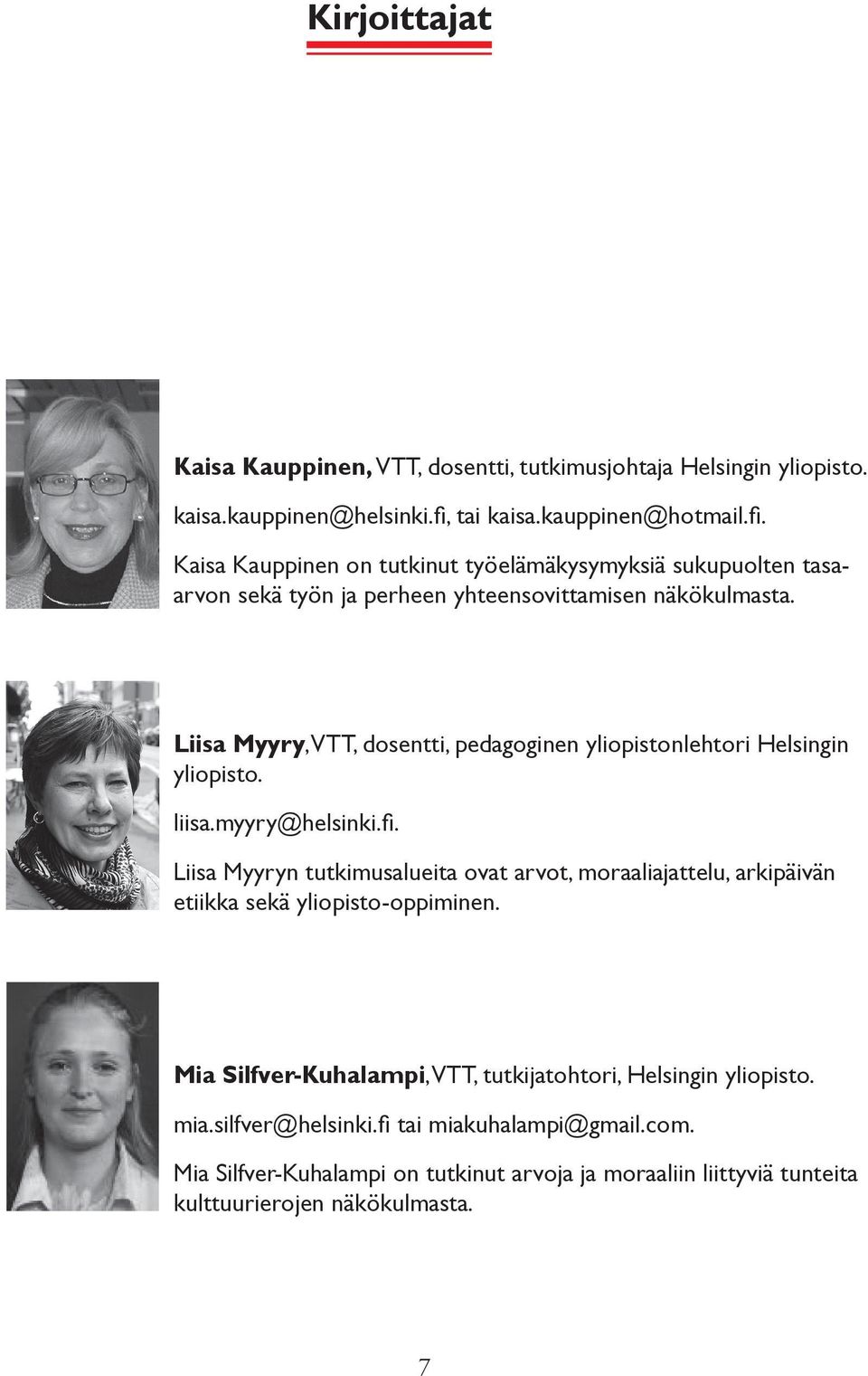 Liisa Myyry, VTT, dosentti, pedagoginen yliopistonlehtori Helsingin yliopisto. liisa.myyry@helsinki.fi.
