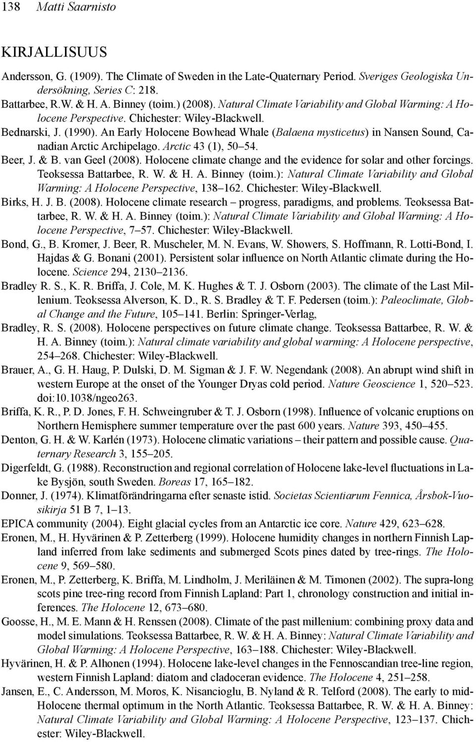 An Early Holocene Bowhead Whale (Balaena mysticetus) in Nansen Sound, Canadian Arctic Archipelago. Arctic 43 (1), 50 54. Beer, J. & B. van Geel (2008).