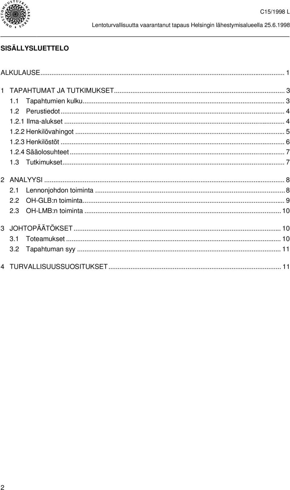 3 Tutkimukset... 7 2 ANALYYSI... 8 2.1 Lennonjohdon toiminta...8 2.2 OH-GLB:n toiminta... 9 2.