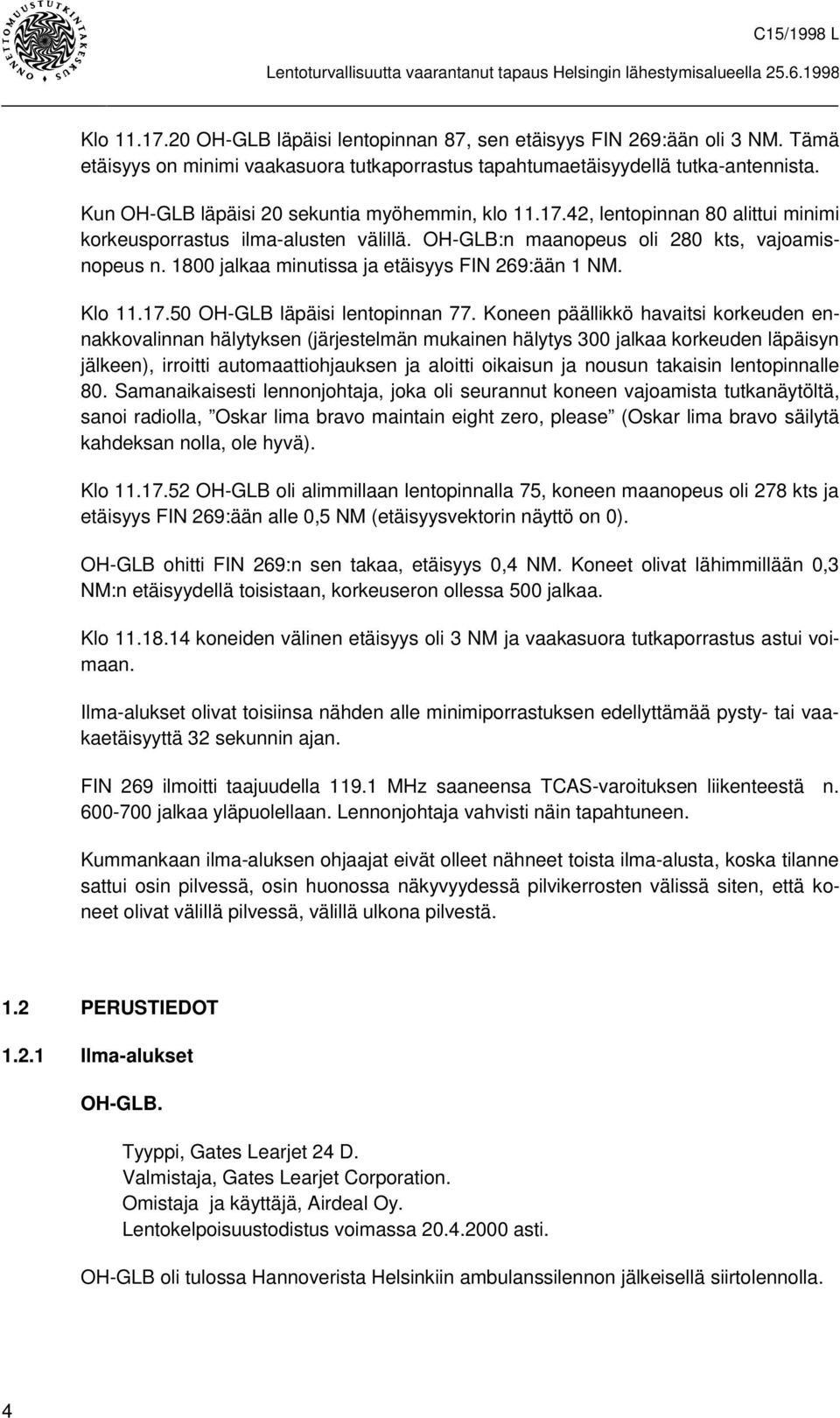1800 jalkaa minutissa ja etäisyys FIN 269:ään 1 NM. Klo 11.17.50 OH-GLB läpäisi lentopinnan 77.