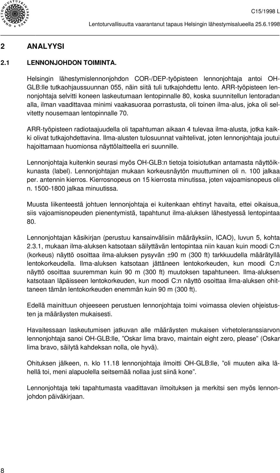 selvitetty nousemaan lentopinnalle 70. ARR-työpisteen radiotaajuudella oli tapahtuman aikaan 4 tulevaa ilma-alusta, jotka kaikki olivat tutkajohdettavina.