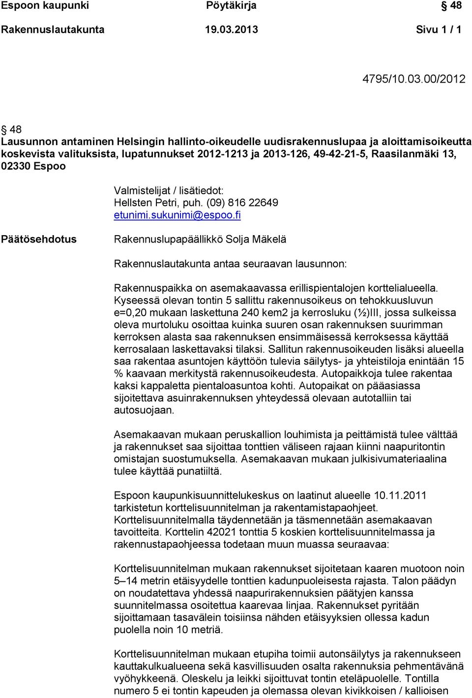 00/2012 48 Lausunnon antaminen Helsingin hallinto-oikeudelle uudisrakennuslupaa ja aloittamisoikeutta koskevista valituksista, lupatunnukset 2012-1213 ja 2013-126, 49-42-21-5, Raasilanmäki 13, 02330