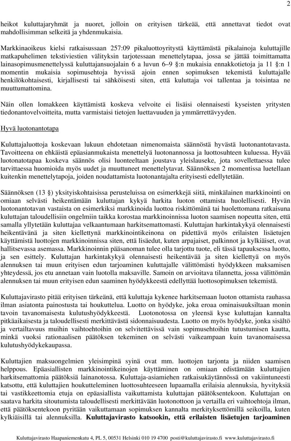 lainasopimusmenettelyssä kuluttajansuojalain 6 a luvun 6 9 :n mukaisia ennakkotietoja ja 11 :n 1 momentin mukaisia sopimusehtoja hyvissä ajoin ennen sopimuksen tekemistä kuluttajalle