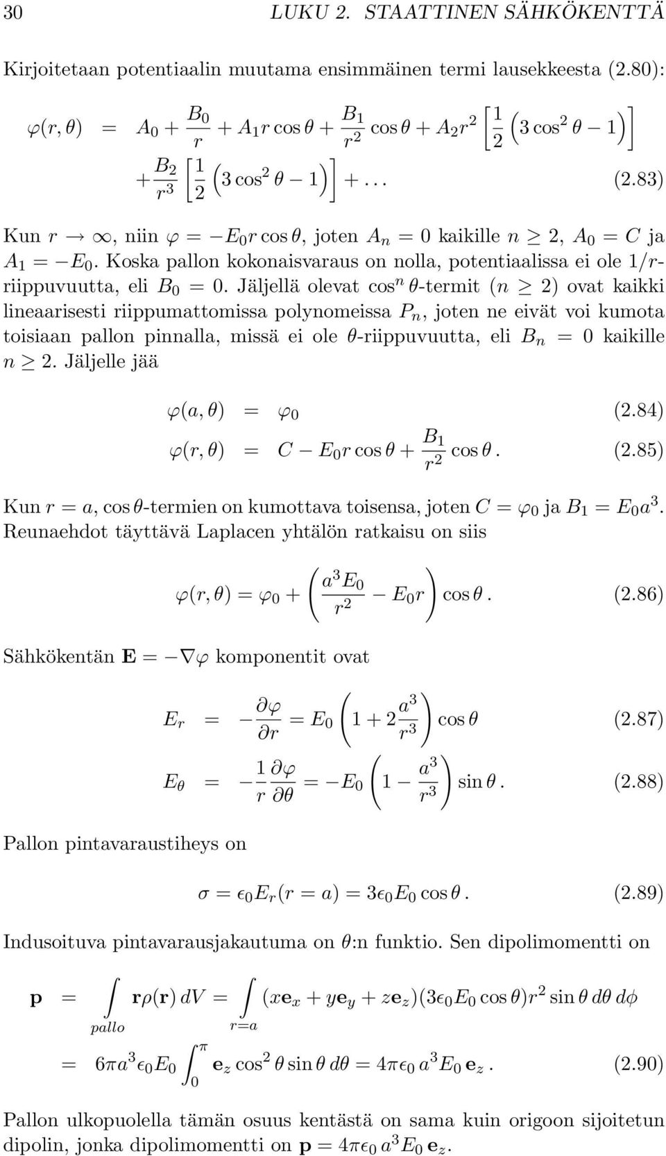 Koska pallon kokonaisvaraus on nolla, potentiaalissa ei ole /rriippuvuutta, eli B 0 = 0.