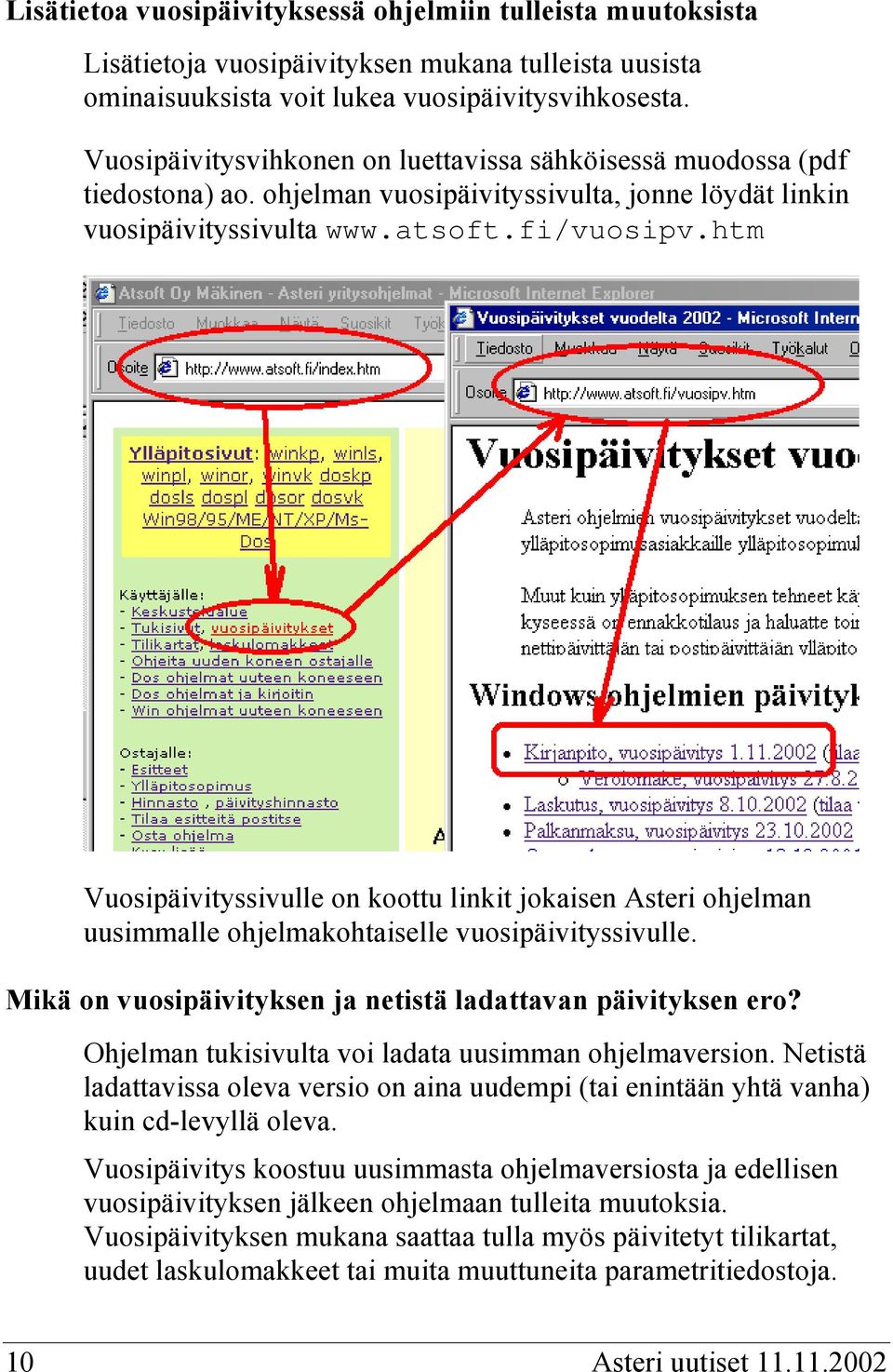 htm Vuosipäivityssivulle on koottu linkit jokaisen Asteri ohjelman uusimmalle ohjelmakohtaiselle vuosipäivityssivulle. Mikä on vuosipäivityksen ja netistä ladattavan päivityksen ero?