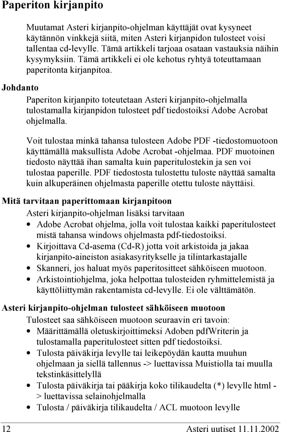 Johdanto Paperiton kirjanpito toteutetaan Asteri kirjanpito-ohjelmalla tulostamalla kirjanpidon tulosteet pdf tiedostoiksi Adobe Acrobat ohjelmalla.