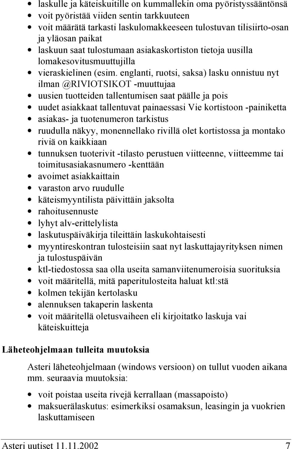 englanti, ruotsi, saksa) lasku onnistuu nyt ilman @RIVIOTSIKOT -muuttujaa uusien tuotteiden tallentumisen saat päälle ja pois uudet asiakkaat tallentuvat painaessasi Vie kortistoon -painiketta