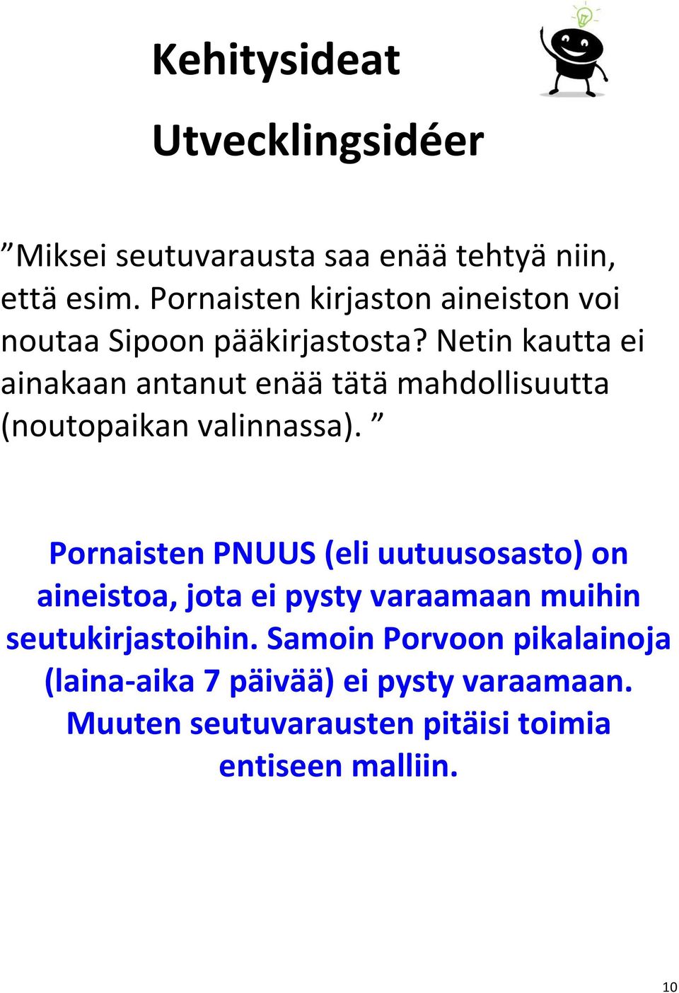 Netin kautta ei ainakaan antanut enää tätä mahdollisuutta (noutopaikan valinnassa).