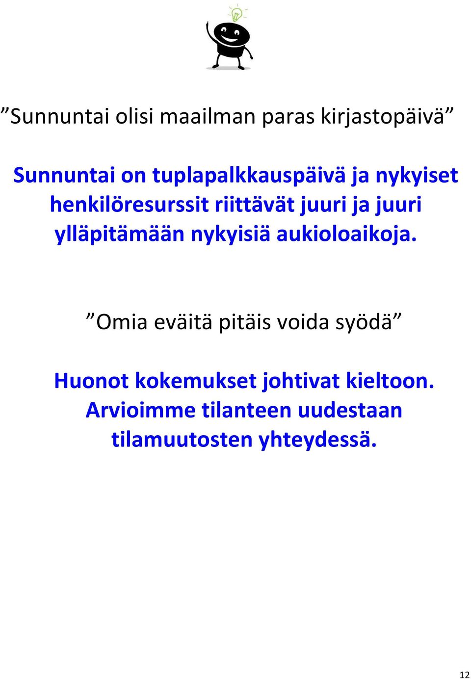 ylläpitämään nykyisiä aukioloaikoja.