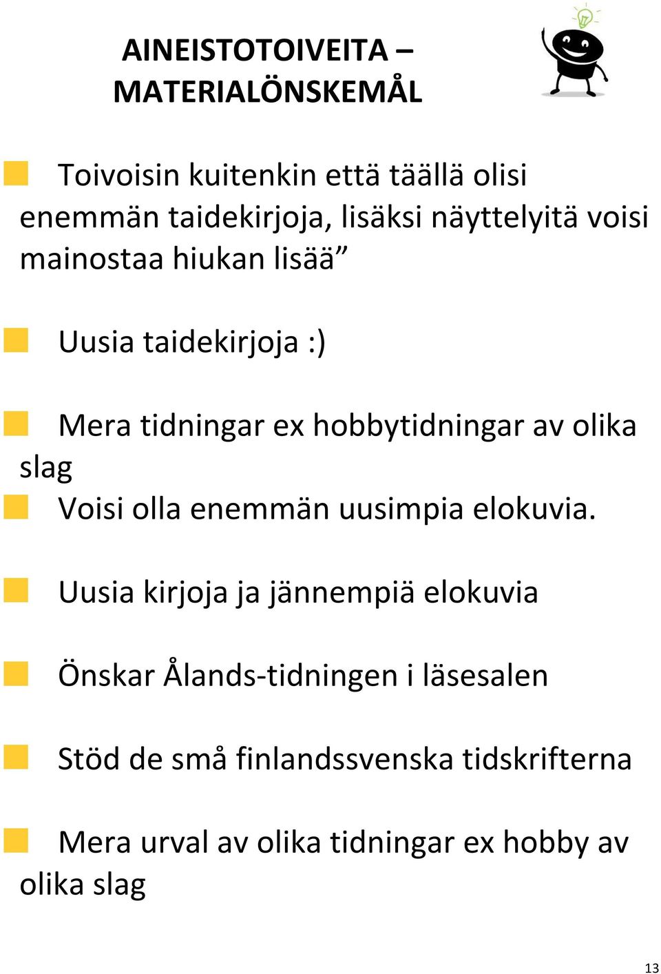 slag Voisi olla enemmän uusimpia elokuvia.