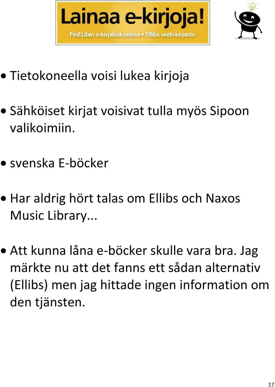 svenska E-böcker Har aldrig hört talas om Ellibs och Naxos Music Library.
