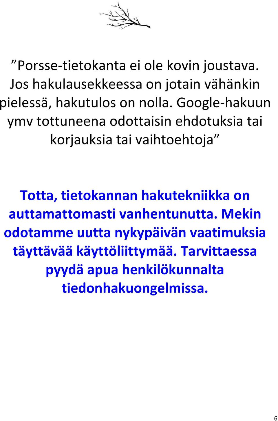 Google-hakuun ymv tottuneena odottaisin ehdotuksia tai korjauksia tai vaihtoehtoja Totta,