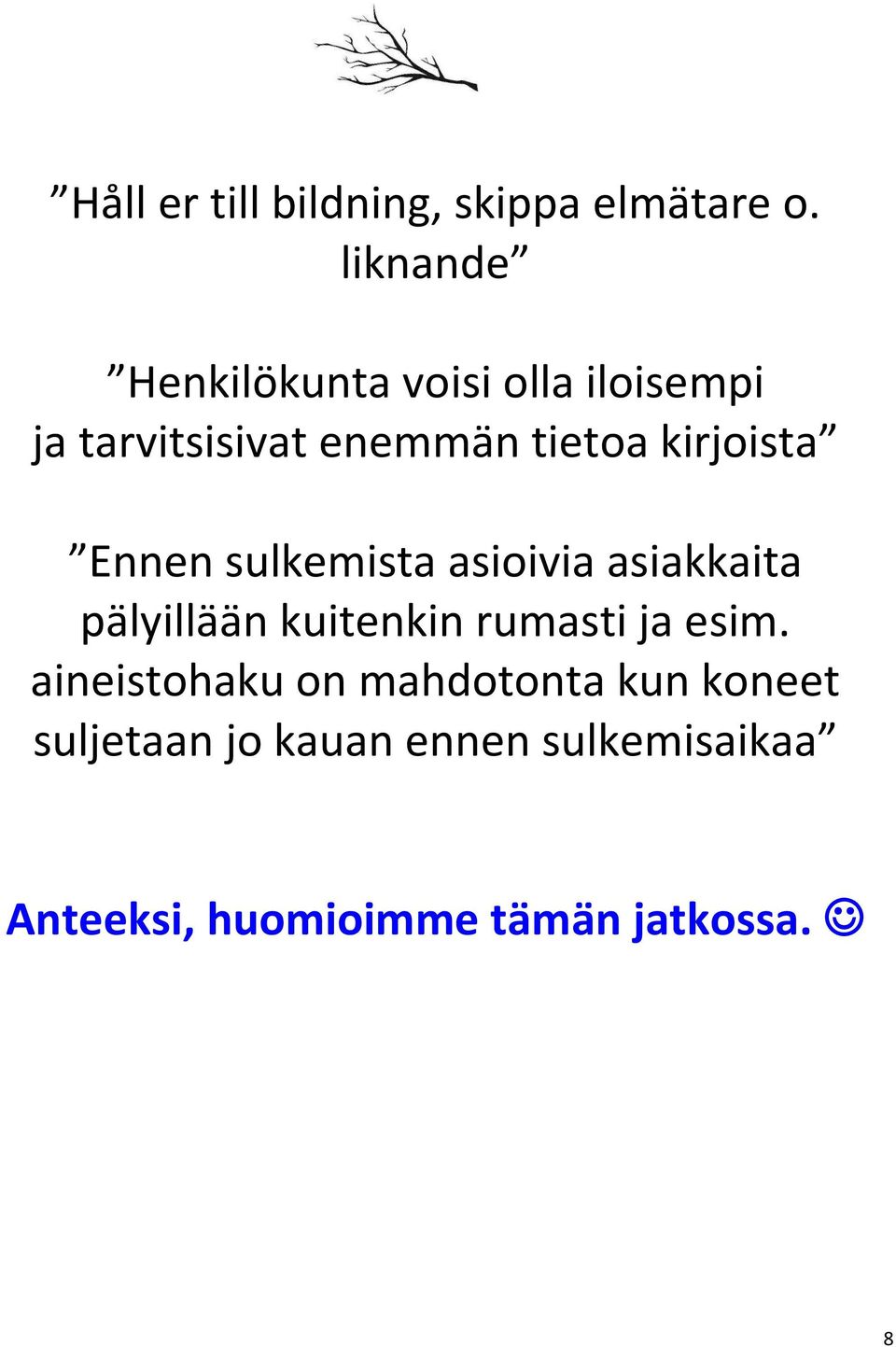 kirjoista Ennen sulkemista asioivia asiakkaita pälyillään kuitenkin rumasti ja