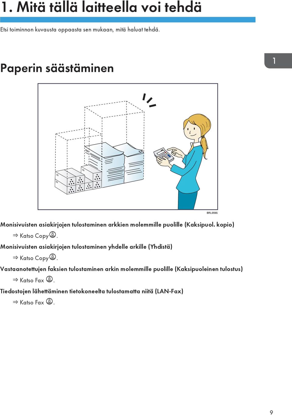 kopio) Katso Copy. Monisivuisten asiakirjojen tulostaminen yhdelle arkille (Yhdistä) Katso Copy.