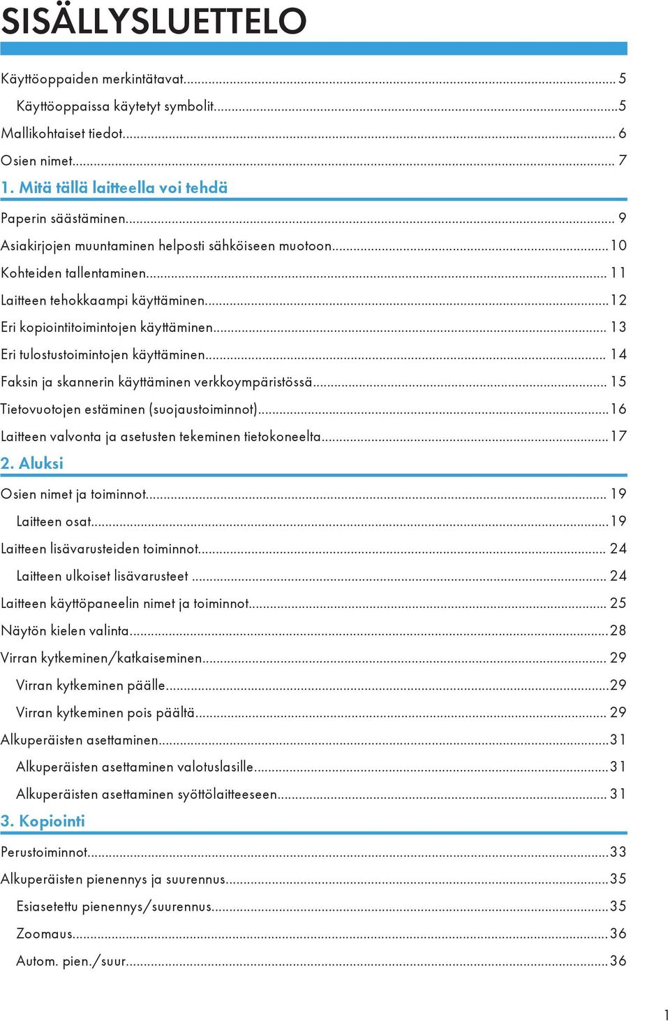 .. 13 Eri tulostustoimintojen käyttäminen... 14 Faksin ja skannerin käyttäminen verkkoympäristössä... 15 Tietovuotojen estäminen (suojaustoiminnot).