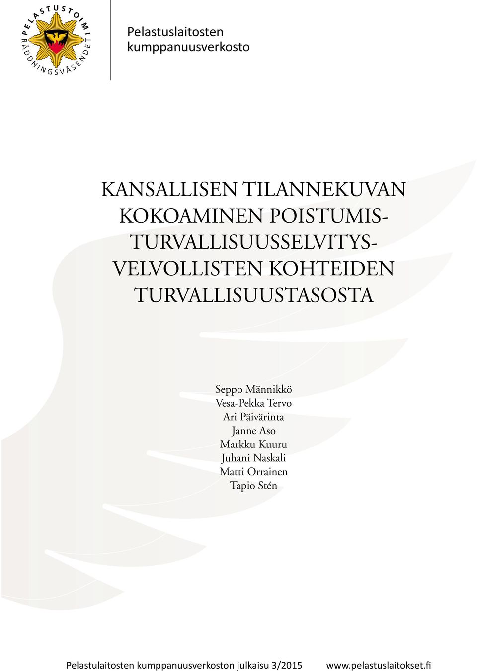 POISTUMIS- TURVALLISUUSSELVITYS- VELVOLLISTEN KOHTEIDEN TURVALLISUUSTASOSTA Seppo Männikkö Vesa-Pekka Tervo Ari