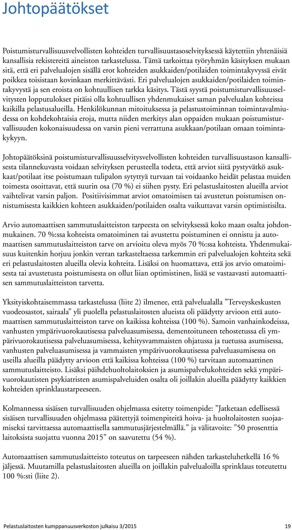 Eri palvelualojen asukkaiden/potilaiden toimintakyvystä ja sen eroista on kohtuullisen tarkka käsitys.