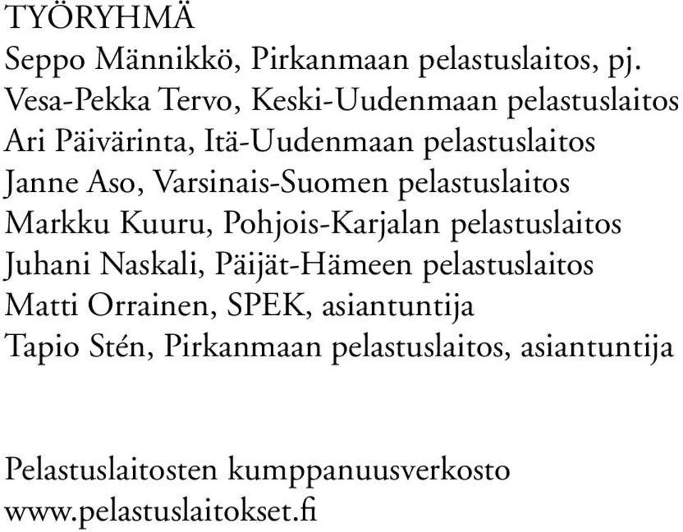 Varsinais-Suomen pelastuslaitos Markku Kuuru, Pohjois-Karjalan pelastuslaitos Juhani Naskali, Päijät-Hämeen
