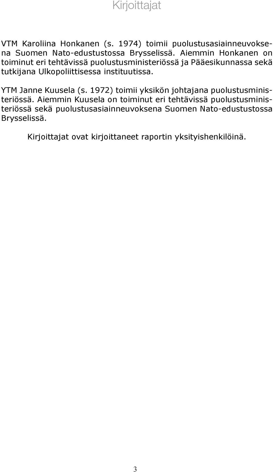 instituutissa. YTM Janne Kuusela (s. 1972) toimii yksikön johtajana puolustusministeriössä.