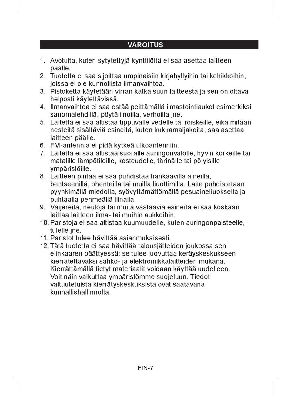 Ilmanvaihtoa ei saa estää peittämällä ilmastointiaukot esimerkiksi sanomalehdillä, pöytäliinoilla, verhoilla jne. 5.